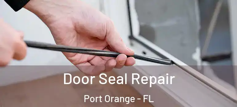  Door Seal Repair Port Orange - FL