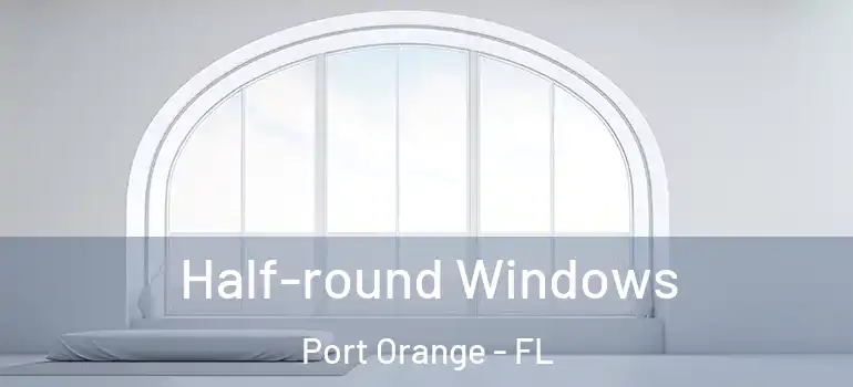  Half-round Windows Port Orange - FL