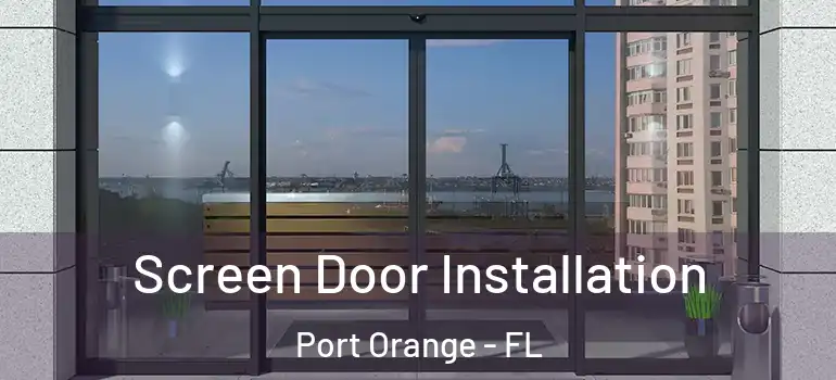  Screen Door Installation Port Orange - FL